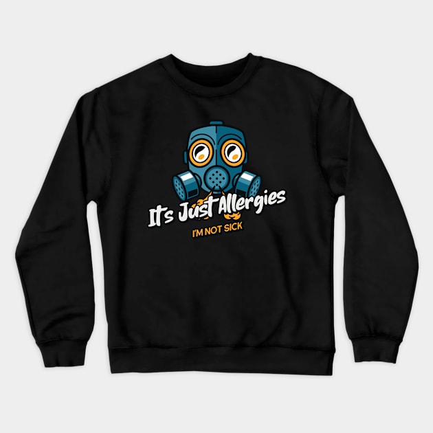 It's Just Allergies!  I'm Not Sick! Crewneck Sweatshirt by mikepod